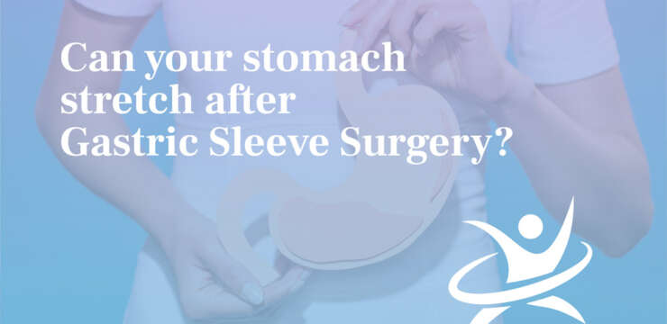 Can your stomach stretch after Gastric Sleeve Surgery?